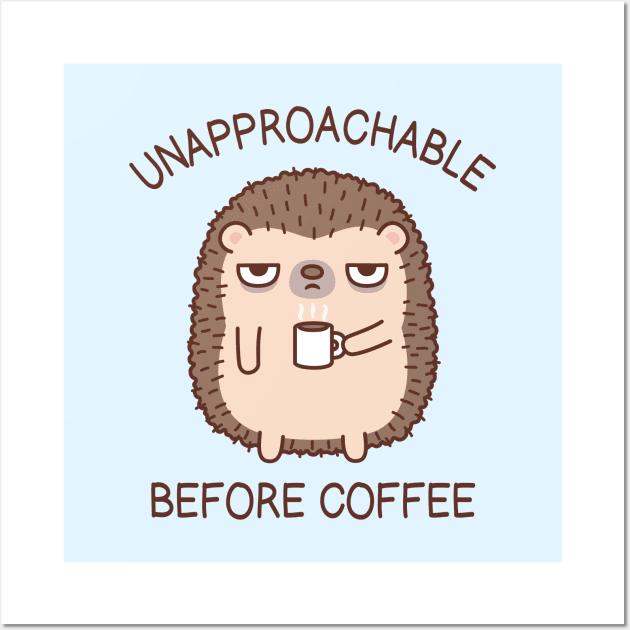 Unapproachable Before Coffee Hedgehog Funny Wall Art by rustydoodle